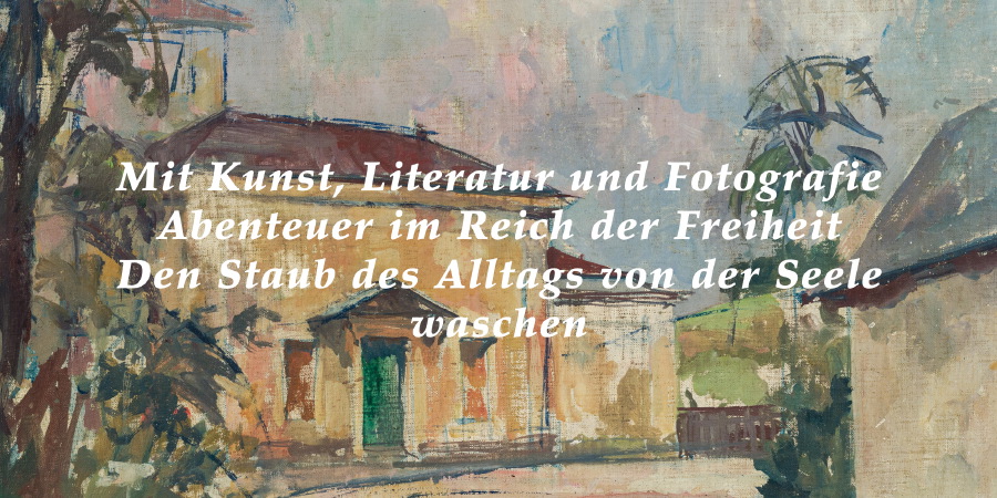 Vilando.com / Mit Kunst, Literatur und Fotografie / Abenteuer im Reich der Freiheit / Den Staub des Alltags von der Seele waschen